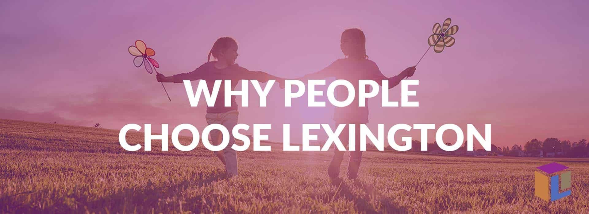 Why People Choose Lexington Why People Choose Lexington Why People Choose Lexington Why People Choose Lexington