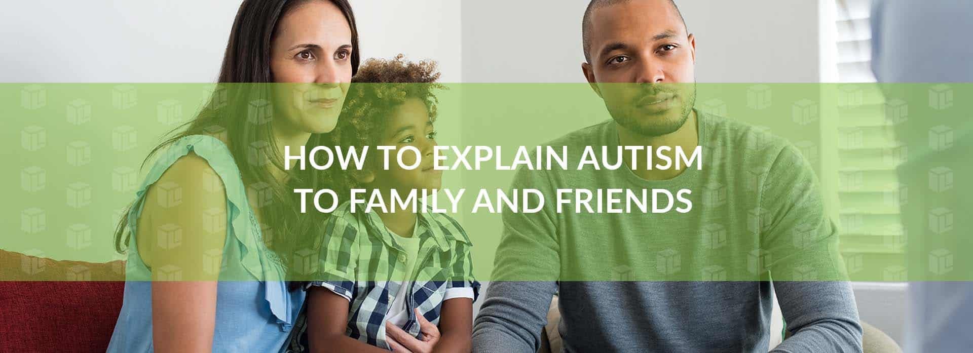 How To Explain Autism To Family And Friends How To Explain Autism To Family And Friends How To Explain Autism To Family And Friends How To Explain Autism To Family And Friends