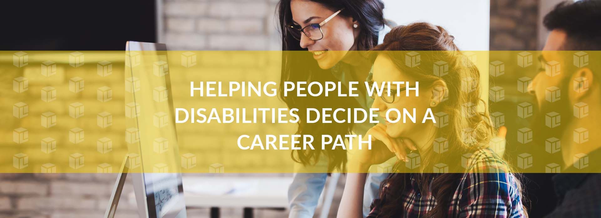Helping People With Disabilities Decide On A Career Path Helping People With Disabilities Decide On A Career Path Helping People With Disabilities Decide On A Career Path Helping People With Disabilities Decide On A Career Path