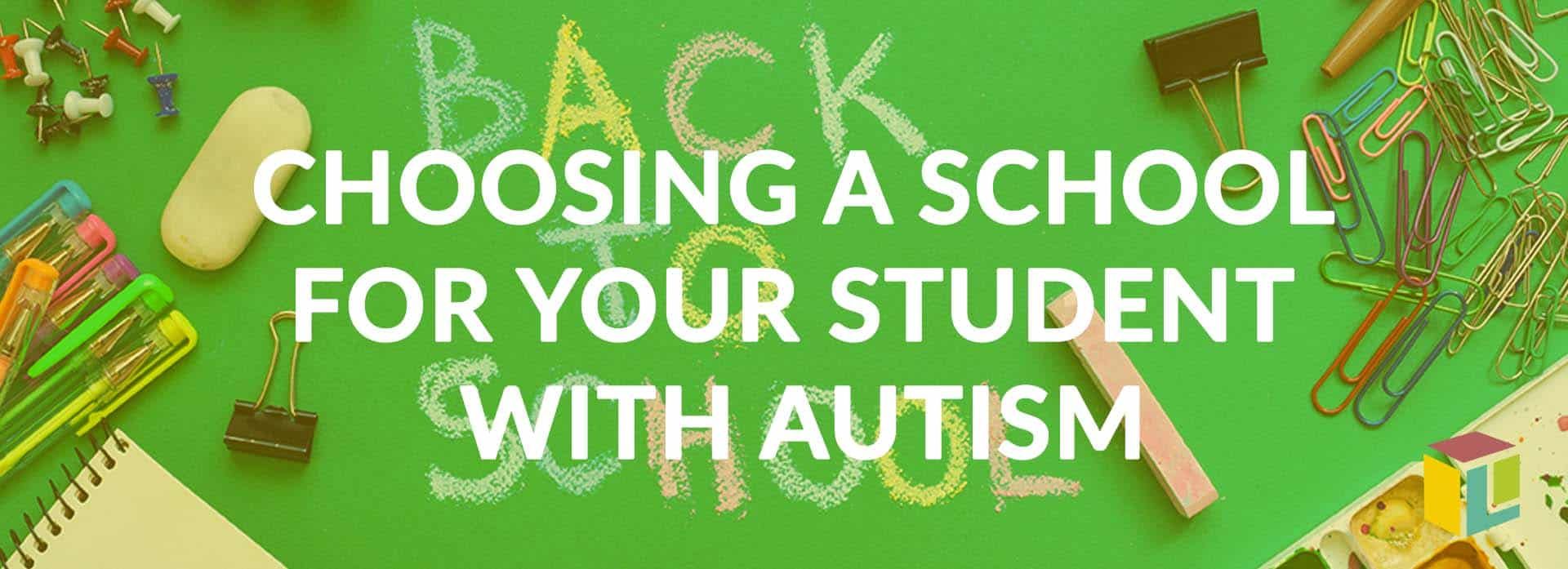 Choosing A School For Your Student With Autism Choosing A School For Your Student With Autism Choosing A School For Your Student With Autism Choosing A School For Your Student With Autism