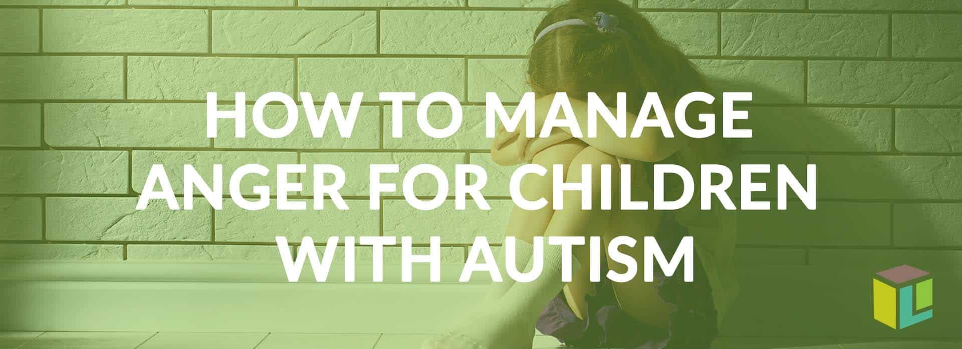 How To Manage Anger For Children With Autism How To Manage Anger For Children With Autism How To Manage Anger For Children With Autism How To Manage Anger For Children With Autism