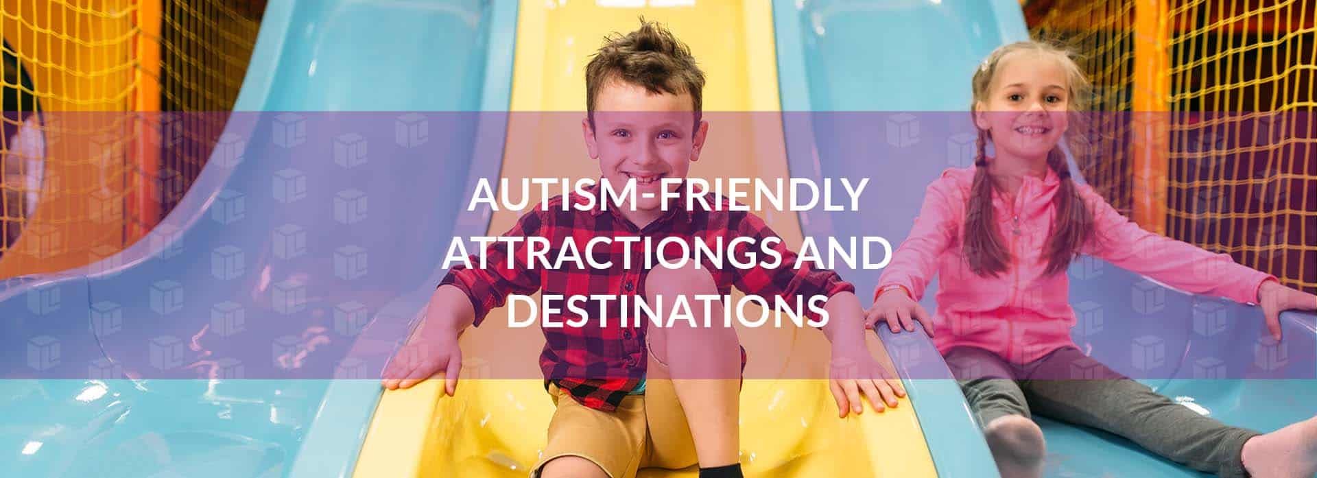 Autism-Friendly Attractions And Destinations Autism-Friendly Attractions And Destinations Autism-Friendly Attractions And Destinations Autism-Friendly Attractions And Destinations