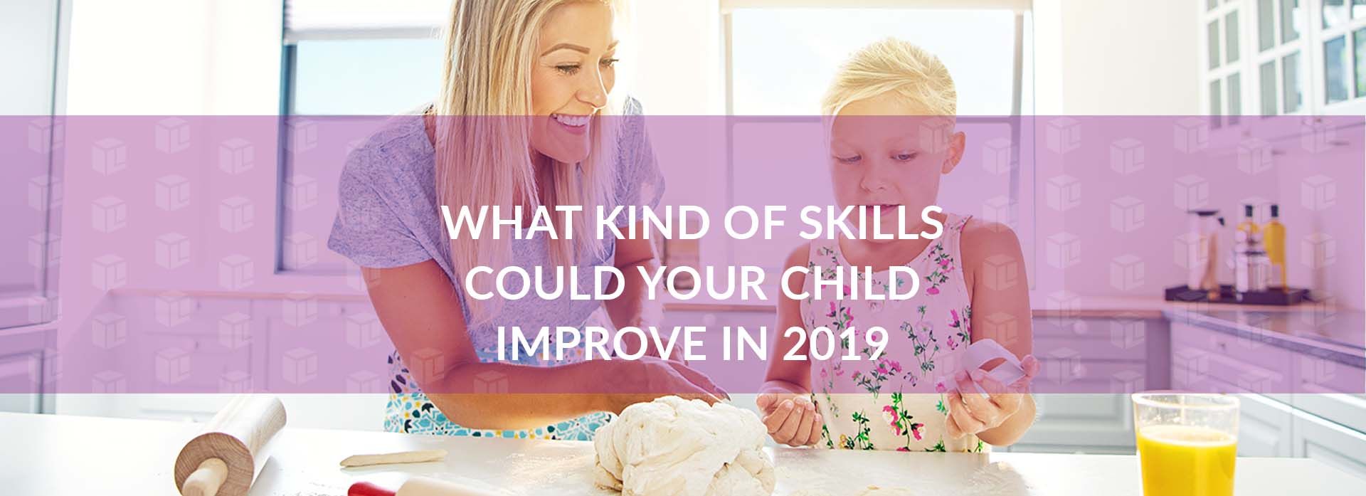 What Kind Of Skills Could Your Child Improve in 2019? What Kind Of Skills Could Your Child Improve in 2019? What Kind Of Skills Could Your Child Improve in 2019? What Kind Of Skills Could Your Child Improve in 2019?