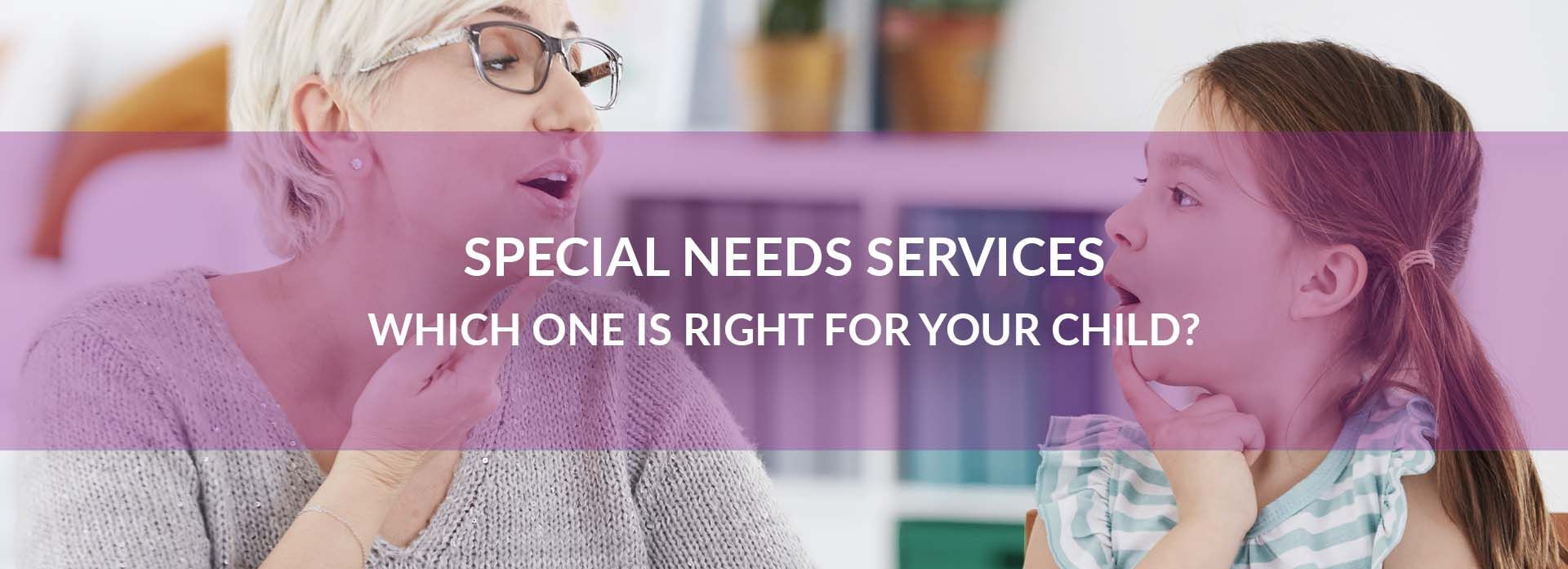 Special Needs Services - Which One Is Right For Your Child?