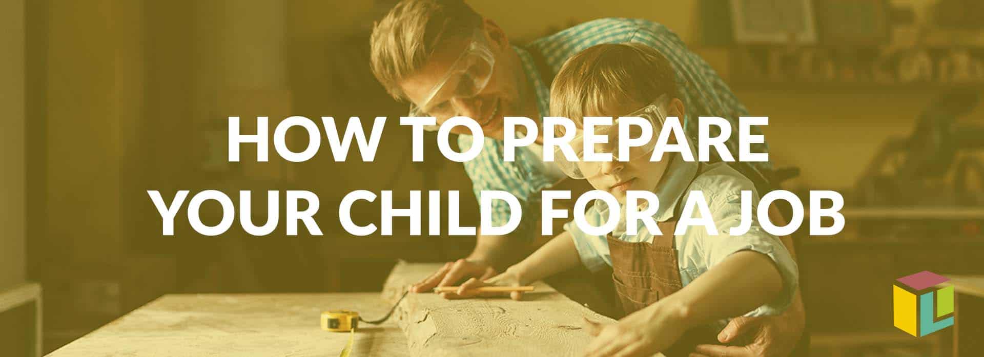 How To Prepare Your Child For A Job