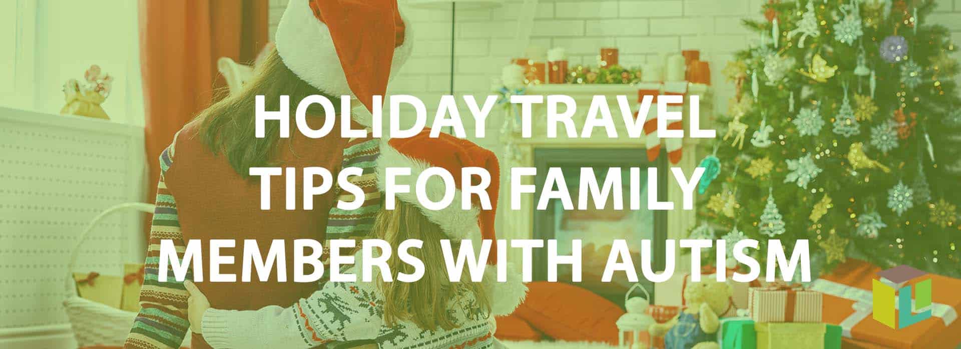 Holiday Travel Tips For Family Members With Autism
