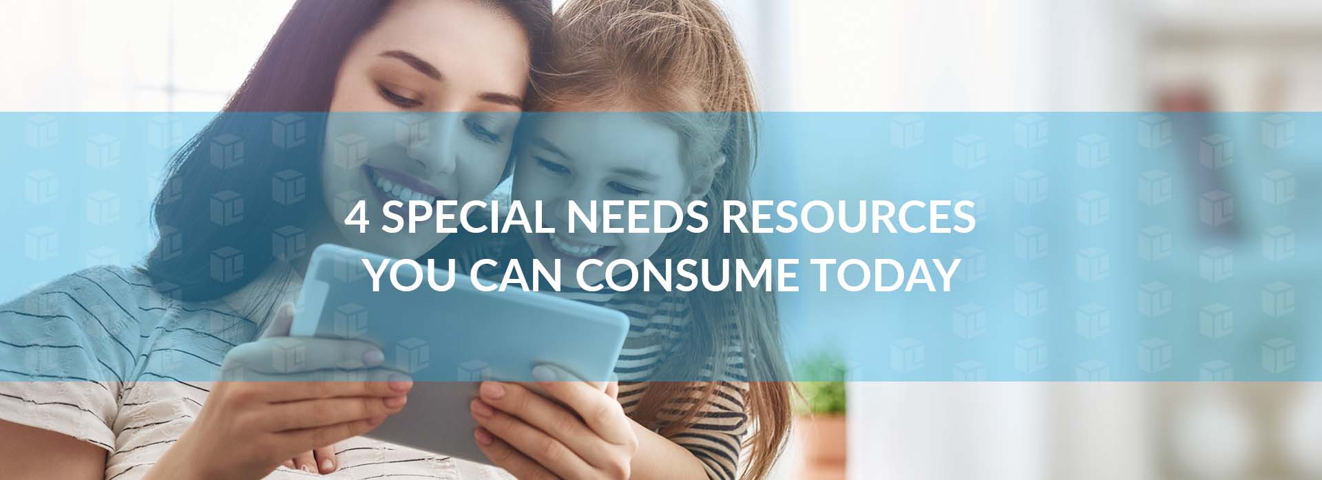 4 Special Needs Resources You Can Consume Today